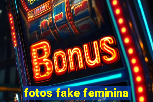 fotos fake feminina